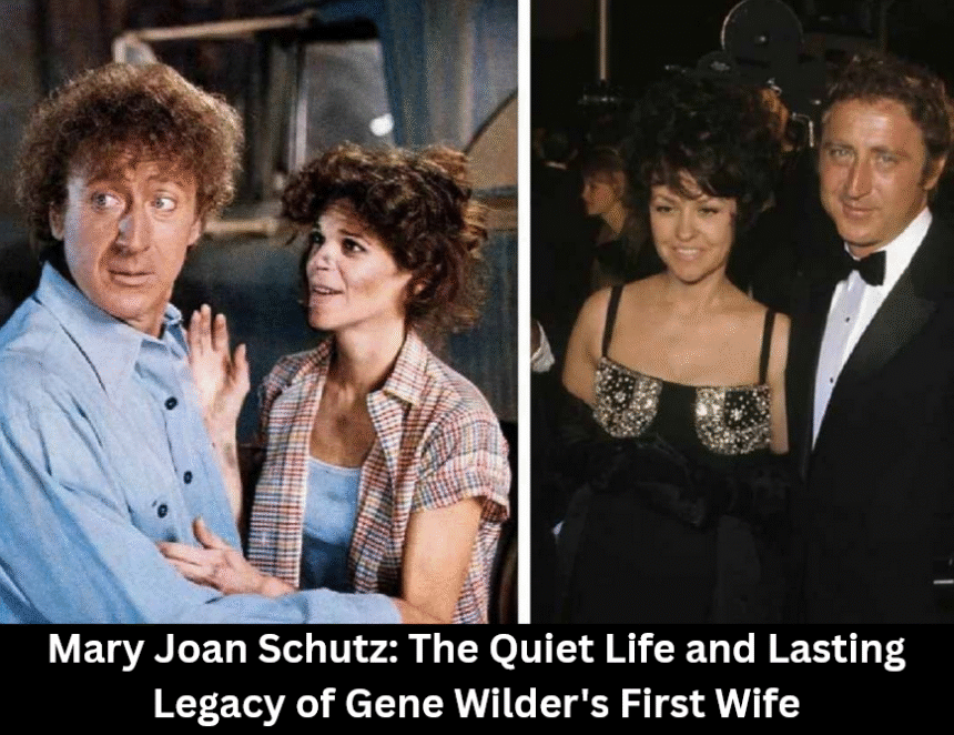 Mary Joan Schutz: The Private Life of Gene Wilder’s First Wife